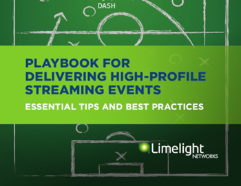 Limelight Playbook for Delivering High-Profile Streaming Events